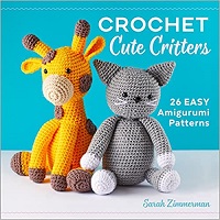 Crochet Cute Critters by Sarah Zimmerman