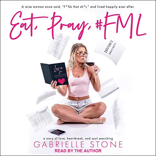 Eat, Pray, #FML by Gabrielle Stone 