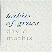 Habits of Grace by David Mathis