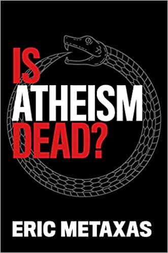Is Atheism Dead by Eric Metaxas