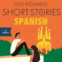 Short Stories in Spanish for Beginners by Olly Richards