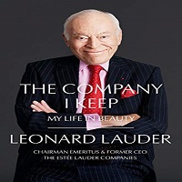 The Company I Keep by Leonard A. Lauder