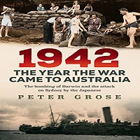 1942 The Year the War Came to Australia