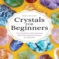 Crystals for Beginners by Karen Frazier