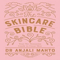 The Skincare Bible by Anjali Mahto
