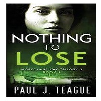 Nothing To Lose by Paul J. Teague