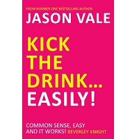 Kick the Drink...Easily! by Jason Vale