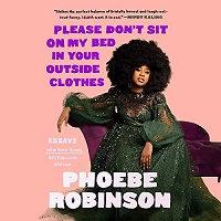 Please Don't Sit on My Bed in Your Outside Clothes by Phoebe Robinson