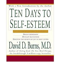 Ten Days to Self-Esteem by David D Burns