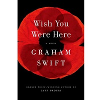Wish You Were Here by Graham Swift