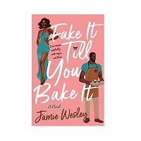 fake it till you bake it a novel jamie wesley