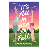 It's All In How You Fall by Sarah Henning