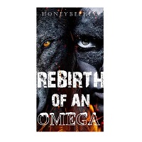 Rebirth Of An Omega by Honeybeehive