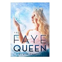 The Faye Queen by Blair Cahill