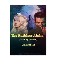 The Ruthless Alpha (You're My Obsession) by Minja