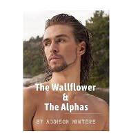 The Wallflower & The Alphas by Addison Winters