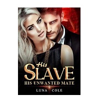 His Slave His Unwanted Mate by Luna Cole
