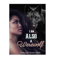 I Am Also A Werewolf by Chibuzor Victor Obih