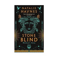 Stone Blind Medusas Story by Natalie Haynes