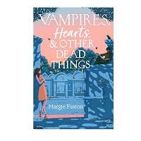 Vampires, Hearts and Other Dead Things by Margie Fuston