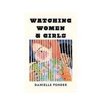Watching Women Girls by Danielle Pender