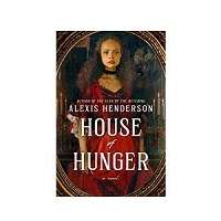 House Of Hunger by Alexis Henderson