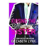 Kissing the Billionaires Sister by Elizabeth Lynx