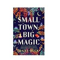 Small Town, Big Magic by Hazel Beck