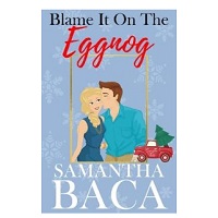 Blame It On The Eggnog by Samantha Baca