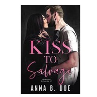 Kiss To Salvage by Anna B. Doe