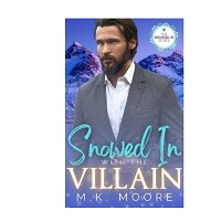 Snowed In with the Villain by M.K. Moore