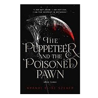 The Puppeteer and the Poisoned Pawn by Brandi Elise Szeker