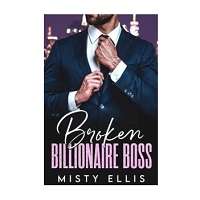 Broken Billionaire Boss by Misty Ellis