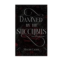 Damned By the Succubus by Melody Calder