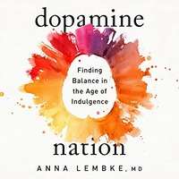 Dopamine Nation by Dr. Anna Lembke PDF ePub AudioBook Summary