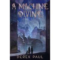 A Machine Divine by Derek Paul PDF ePub Audio Book Summary