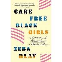 Carefree Black Girls by ZEBA BLAY PDF ePub AudioBook Summary