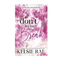 Don’t Let Me Break by Kelsie Rae