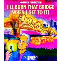 I'll Burn That Bridge When I Get To It by Norman Finkelstein PDF ePub AudioBook Summary