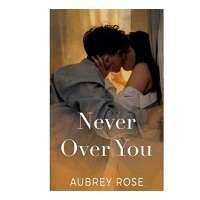 Never Over You by Aubrey Rose