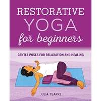 Restorative Yoga for Beginners by Julia Clarke PDF ePub AudioBook Summary