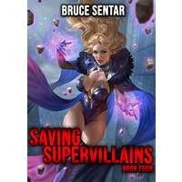 Saving Supervillains 4 by Bruce Sentar PDF ePub AudioBook Summary