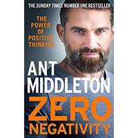 Zero Negativity: The Power of Positive Thinking by Ant Middleton PDF ePub AudioBook Summary