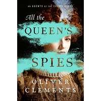 All the Queen's Spies by Oliver Clements PDF ePub Audio Book Summary