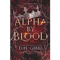 Alpha By Blood by D.H. Gibbs PDF ePub Audio Book Summary
