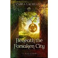 Beneath the Forsaken City by Carla Laureano PDF ePub Audio Book Summary
