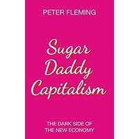 Sugar Daddy Capitalism by Peter Fleming PDF ePub Audio Book Summary