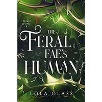 The Feral Fae's Human by Lola Glass PDF ePub Audio Book Summary