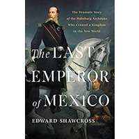 The Last Emperor of Mexico by Edward Shawcross PDF ePub Audio Book Summary
