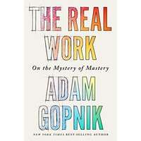 The Real Work by Adam Gopnik PDF ePub Audio Book Summary